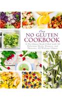 Easy No Gluten Cookbook: A No Gluten Book Filled with 50 Delicious Meals, Dinners, and Desserts; All Without Gluten (2nd Edition)