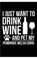 I just want to drink wine and pet my Pembroke Welsh Corgi dog mom dog dad Wine lover Journal Notebook