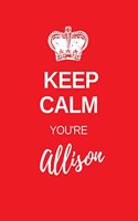 Keep Calm You're Allison: Allison Keep Calm themed personalized dot grid journal. personalized journals for her. Girls notebook. Red cover theme with keep calm style crown.