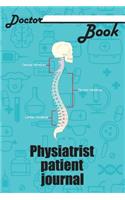 Doctor Book - Physiatrist Patient Journal: 200 Cream Pages with 6 X 9(15.24 X 22.86 CM) Size Will Let You Write All Information about Your Patients. Notebook with Patient Form.