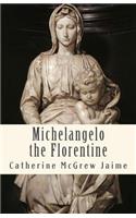 Michelangelo the Florentine
