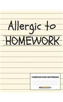 Allergic to Homework: Composition Notebook for School Students and Teachers, 100 Pages for Class Notes, Lesson Plans and Homework Practice, Wide Ruled, 7.44 X 9.69 Inches