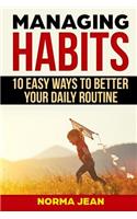 Managing Habits: 10 Easy Ways to Better Your Daily Routine(1 Master Yourself)