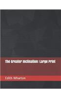 The Greater Inclination: Large Print