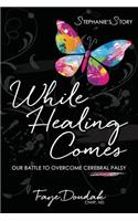 While Healing Comes
