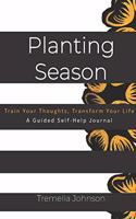 Planting Season: Change Your Mind, Change Your Life/ A Guided Self-Help Journal