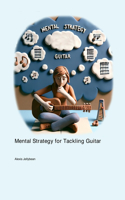 Mental Strategy for Tackling Guitar