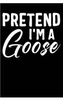 Pretend I'm a Goose
