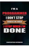 I Am a Programmer I Don't Stop When I Am Tired I Stop When I Am Done