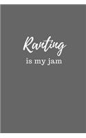 Ranting Is My Jam: A Journal for Expressing Yourself