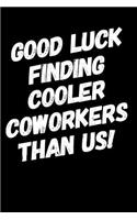 Good Luck Finding Cooler Coworkers Than Us