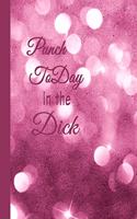 Punch Today in the Dick
