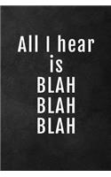 All I Hear Is Blah Blah Blah