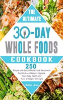 The Ultimate 30-Day Whole Foods Cookbook