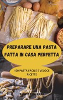 Preparare Una Pasta Fatta in Casa Perfetta