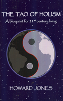 Tao of Holism: A Blueprint for 21st Century Living