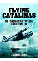 Flying Catalinas: The Consolidated PBY Catalina in WWII