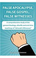 False Apocalypse, False Gospel, False Witnesses: A Comprehensive Study of the Teachings of Jehovah's Witnesses