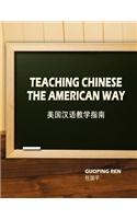 Teaching Chinese the American Way / $C Guoping Ren = $B Meiguo Han Yu Jiao Xue Zhi Nan / Ren Guoping