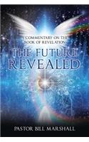 Future Revealed: A Commentary on the Book of Revelation