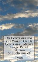 On Contempt for the World Or De Contemptu Mundi: Large Print Edition