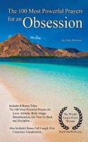 Prayer the 100 Most Powerful Prayers for an Obsession - With 6 Bonus Books to Pray for Love, Attitude, Body Image, Determination, Get Your Ex Back & Discipline
