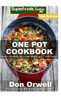 One Pot Cookbook: 255+ One Pot Meals, Dump Dinners Recipes, Quick & Easy Cooking Recipes, Antioxidants & Phytochemicals: Soups Stews and Chilis, Whole Foods Diets, Gl