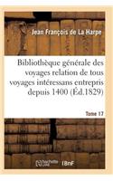 Bibliothèque Générale Des Voyages Relation de Tous Les Voyages Intéressans Entrepris Depuis 1400 T17