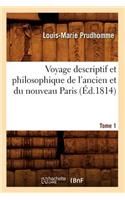 Voyage Descriptif Et Philosophique de l'Ancien Et Du Nouveau Paris. Tome 1 (Éd.1814): (Histoire)