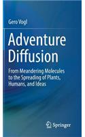 Adventure Diffusion: From Meandering Molecules to the Spreading of Plants, Humans, and Ideas