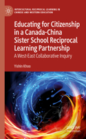 Educating for Citizenship in a Canada-China Sister School Reciprocal Learning Partnership