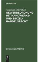 Gewerbeordnung Mit Handwerks- Und Einzelhandelsrecht: Aufbau Des Handwerks, Einzelhandelsschutz, Heimarbeit, Jugendschutz, Gaststätten, Rechtsberatung, Versteigerer, Arbeitsvermittlung, Reisevermittlung