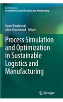 Process Simulation and Optimization in Sustainable Logistics and Manufacturing