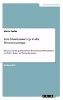 Zum Situationskonzept in der Wissenssoziologie: Basierend auf "Die gesellschaftliche Konstruktion der Wirklichkeit" von Peter L. Berger und Thomas Luckmann