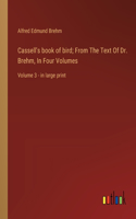 Cassell's book of bird; From The Text Of Dr. Brehm, In Four Volumes