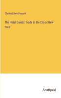 Hotel Guests' Guide to the City of New York