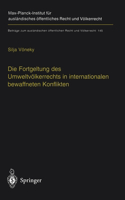 Die Fortgeltung Des Umweltvalkerrechts in Internationalen Bewaffneten Konflikten: The Applicability of Peacetime Environmental Law in International Armed Conflicts