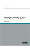 Thomas Hobbes' Legitimation des Staates und seine Rezeption durch Carl Schmitt: (German)