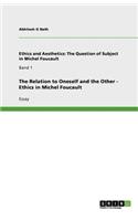 The Relation to Oneself and the Other - Ethics in Michel Foucault