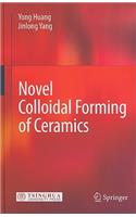 Novel Colloidal Forming of Ceramics