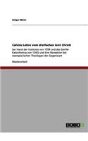 Calvins Lehre vom dreifachen Amt Christi: (an Hand der Institutio von 1559 und des Genfer Katechismus von 1545) und ihre Rezeption bei exemplarischen Theologen der Gegenwart(German)