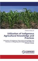 Utilization of Indigenous Agricultural Knowledge and Practices