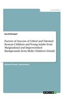 Factors of Success of Gifted and Talented Kenyan Children and Young Adults from Marginalized and Impoverished Backgrounds, from Mully Children's Family