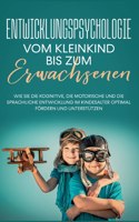 Entwicklungspsychologie - Vom Kleinkind bis zum Erwachsenen