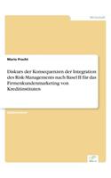 Diskurs der Konsequenzen der Integration des Risk-Managements nach Basel II für das Firmenkundenmarketing von Kreditinstituten