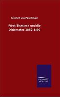 Fürst Bismarck und die Diplomaten 1852-1890
