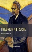 Friedrich Nietzsche: Morgenrote. Vollstandige Neuausgabe