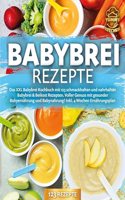 Babybrei Rezepte: Das XXL Babybrei Kochbuch mit 123 schmackhaften und nahrhaften Babybrei & Beikost Rezepten. Voller Genuss mit gesunder Babyernahrung und Babynahrung! Inkl. 4 Wochen Ernahrungsplan