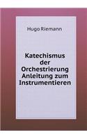 Katechismus der Orchestrierung Anleitung zum Instrumentieren