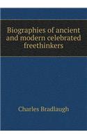 Biographies of Ancient and Modern Celebrated Freethinkers